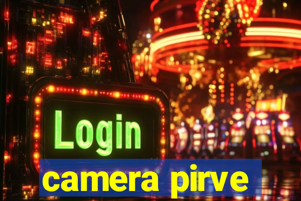 camera pirve